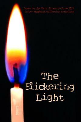 The Flickering Light: Down in the Dirt magazine January-June 2019 issue and chapbook collection anthology by Aleks Pandyra, Alberto Montero, Allan Onik