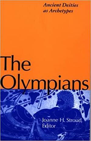 The Olympians: Ancient Deities as Archetypes by Joanne H. Stroud