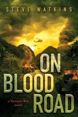 On Blood Road (a Vietnam War Novel): A Vietnam War Novel by Steve Watkins