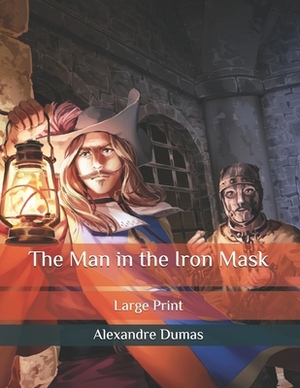 The Man in the Iron Mask: Large Print by Alexandre Dumas