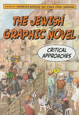 The Jewish Graphic Novel: Critical Approaches by Miriam Harris, Cheryl Malcolm, Roxanne Harde, Erin McGlothlin, Samantha Baskind, Jeremy Dauber, Paul Eisenstein, Lisa Mulman, Brad Praeger, Alon Raab, Ariel Kahn, Josh Lambert, Laurence Roth, J. Waldman, Marla Harris, Miriam Libicki