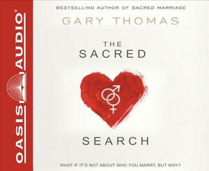 The Sacred Search: What If It's Not about Who You Marry, But Why? by Gary L. Thomas