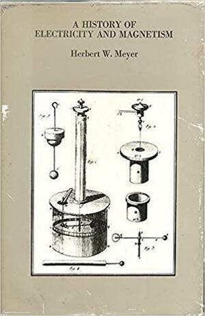 A History of Electricity and Magnetism by Herbert W. Meyer