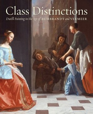 Class Distinctions: Dutch Painting in the Age of Rembrandt and Vermeer by Herman Roodenburg, Ronni Baer, Eric Sluijter, Baer Ronni, Henk F.K. van Nierop