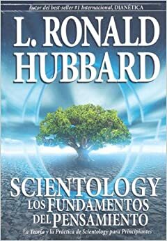 Scientology: Los Fundamentos Del Pensamiento: El Libro Basico de la Teoria y la Practica de Scientology para Principiantes by L. Ron Hubbard