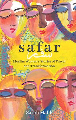 Safar: Muslim Women's Stories of Travel and Transformation: Travel and Transformation for Muslim Women and Girls by Sarah Malik