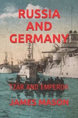 Russia and Germany: Tzar and Emperor by James Mason