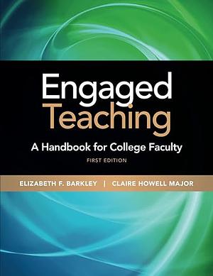 Engaged Teaching: A Handbook for College Faculty by Elizabeth F. Barkley, Claire Howell Major