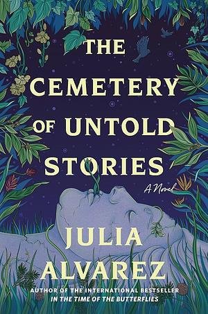 The Cemetery of Untold Stories by Julia Alvarez