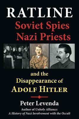 Ratline: Soviet Spies, Nazi Priests, and the Disappearance of Adolf Hitler by Peter Levenda