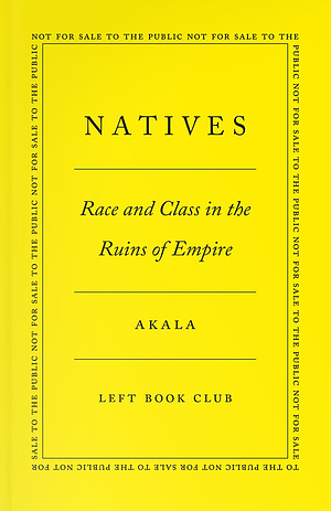Natives: Race and Class in the Ruins of Empire by Akala