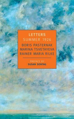 Letters: Summer 1926 by Marina Tsvetayeva, Boris Pasternak, Rainer Maria Rilke