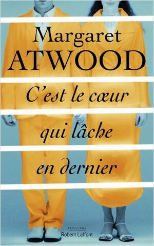 C'est le cœur qui lâche en dernier by Margaret Atwood