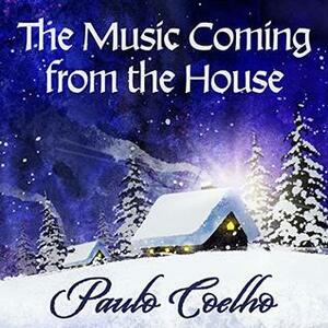 The Music Coming from the House by Paulo Coelho, Daniel Francis