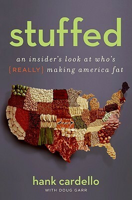 Stuffed: An Insider's Look at Who's (Really) Making America Fat by Doug Garr, Hank Cardello