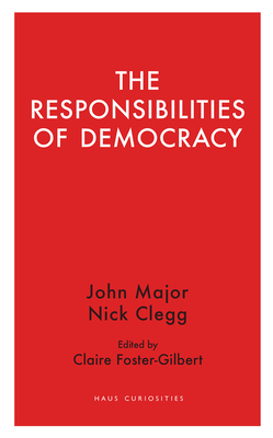 The Responsibilities of Democracy by Nick Clegg, John Major