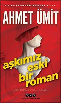 Aşkımız Eski Bir Roman (Başkomiser Nevzat #7) by Ahmet Ümit