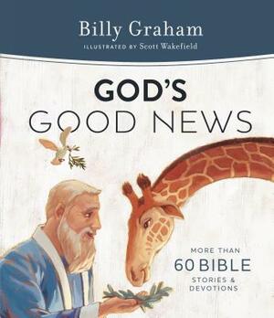 God's Good News: More Than 60 Bible Stories and Devotions by Billy Graham