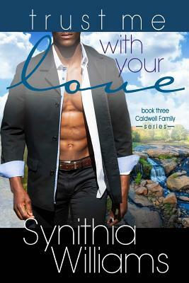 Trust Me With Your Love by Synithia Williams