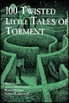 100 Twisted Little Tales of Torment by Lewis Spence, Fred Chappell, Richard Chizmar, Fritz Leiber, William Brandon, Mark Channing, Mary Elizabeth Counselman, André Maurois, John Metcalfe, Cliff Burns, David A. Drake, Garry Kilworth, Lucy Taylor, Howard Wandrei, Barry Pain, John Galt, Mandy Slater, Vincent O’Sullivan, Don Webb, Vincent Starrett, Kim Antieau, David Langford, Nicholas Royle, Stefan Dziemianowicz, Steve Rasnic Tem, Blanche Bane Kuder, Steven Utley, William F. Nolan, Les Daniels, H.D. Everett, Karl Edward Wagner, Donald A. Wollheim, Frank Belknap Long, Edward D. Hoch, H.L. Gold, Evelyn E. Smith, Nina Kiriki Hoffman, Tanith Lee, Nancy A. Collins, Frederick Treves, L.A. Lewis, A.R. Morlan, Donald Wandrei, David J. Schow, Georgia Wood Pangborn, Maurice Level, Elizabeth Engstrom, John Galsworthy