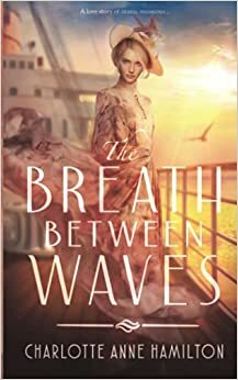 The Breath Between Waves by Charlotte Anne Hamilton