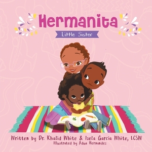 Hermanita: Little Sister by Khalid White, Isela Garcia White