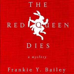 The Red Queen Dies by Frankie Y. Bailey