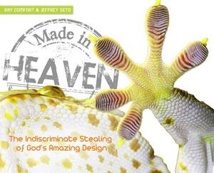 Made in Heaven: Man's Indiscriminate Stealing of God's Amazing Design by Jeffrey Seto, Ray Comfort