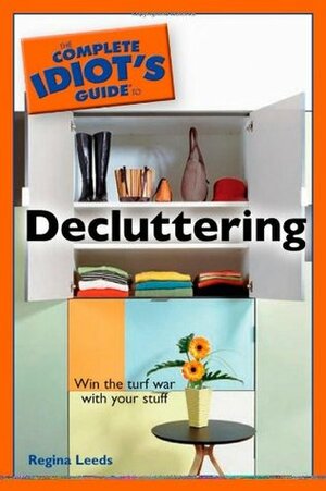 The Complete Idiot's Guide to Decluttering (Complete Idiot's Guide) by Regina Leeds