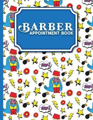 Barber Appointment Book: 7 Columns Appointment Calendar, Appointment Schedule Book, Daily Appointment Schedule, Cute Super Hero Cover by Moito Publishing