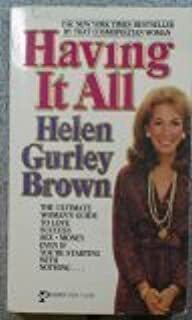Having It All: Love, Success, Sex, Money Even If You're Starting With Nothing by Helen Gurley Brown
