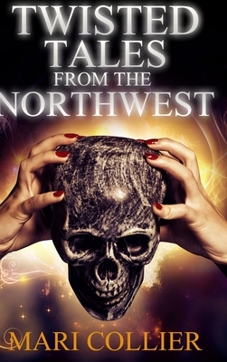 Twisted Tales From The Northwest (Star Lady Tales Book 1) by Mari Collier