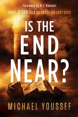 Is the End Near?: What Jesus Told Us about the Last Days by Michael Youssef