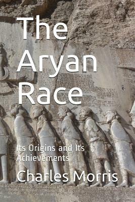 The Aryan Race: Its Origins and its Achievements by Charles Morris