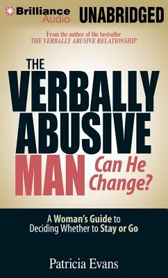 The Verbally Abusive Man, Can He Change?: A Woman's Guide to Deciding Whether to Stay or Go by Patricia Evans