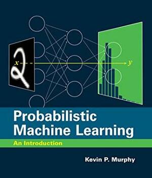 Probabilistic Machine Learning: An Introduction by Kevin P. Murphy