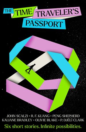 The Time Traveler's Passport  by Kaliane Bradley, Peng Shepherd, R.F. Kuang, P. Djèlí Clark, John Scalzi, Olivie Blake