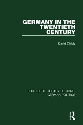 Germany in the Twentieth Century (Rle: German Politics) by David Childs