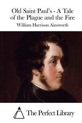 Old Saint Paul's: A Tale of the Plague and the Fire by William Harrison Ainsworth