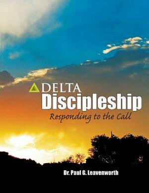 Delta Discipleship: Responding to the Call by Paul G. Leavenworth