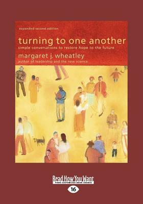 Turning to One Another (Large Print 16pt) by Margaret J. Wheatley