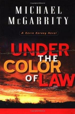 Under The Color Of Law by Michael McGarrity