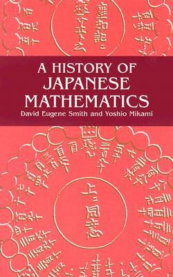 A History of Japanese Mathematics by David E. Smith, Yoshio Mikami