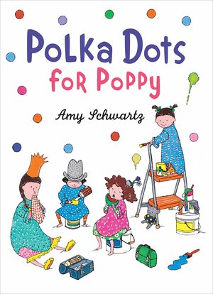 Polka Dots for Poppy by Amy Schwartz