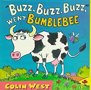 Buzz, Buzz, Buzz, Went Bumblebee by Colin West