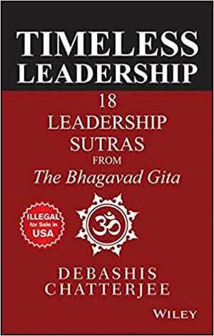Timeless Leadership: 18 Leadership Sutras from the Bhagvad Gita by Debashis Chatterjee