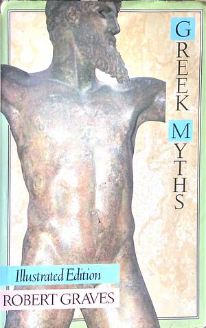 The Greek Myths: Illustrated Edition by Robert Graves