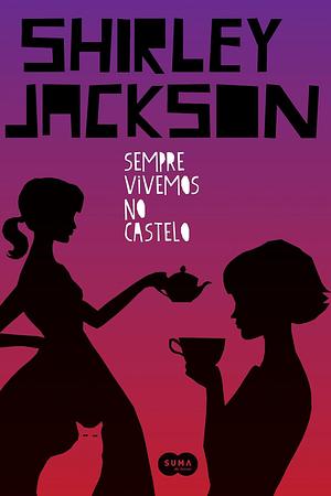 Sempre Vivemos no Castelo by Shirley Jackson