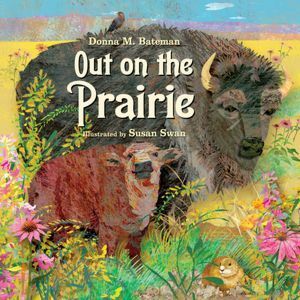 Out on the Prairie by Donna M. Bateman, Susan Swan