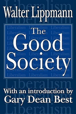 The Good Society by Gary Best, Walter Lippmann